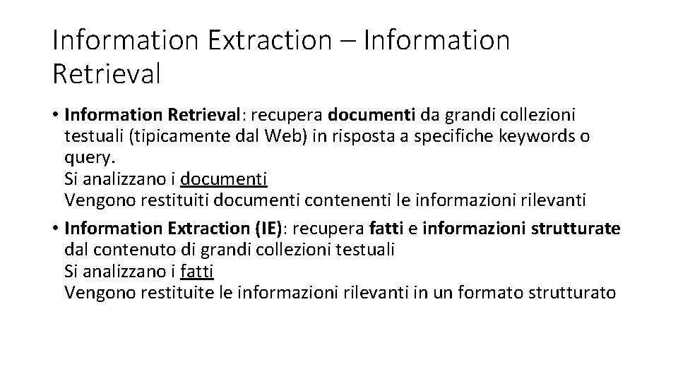 Information Extraction – Information Retrieval • Information Retrieval: recupera documenti da grandi collezioni testuali