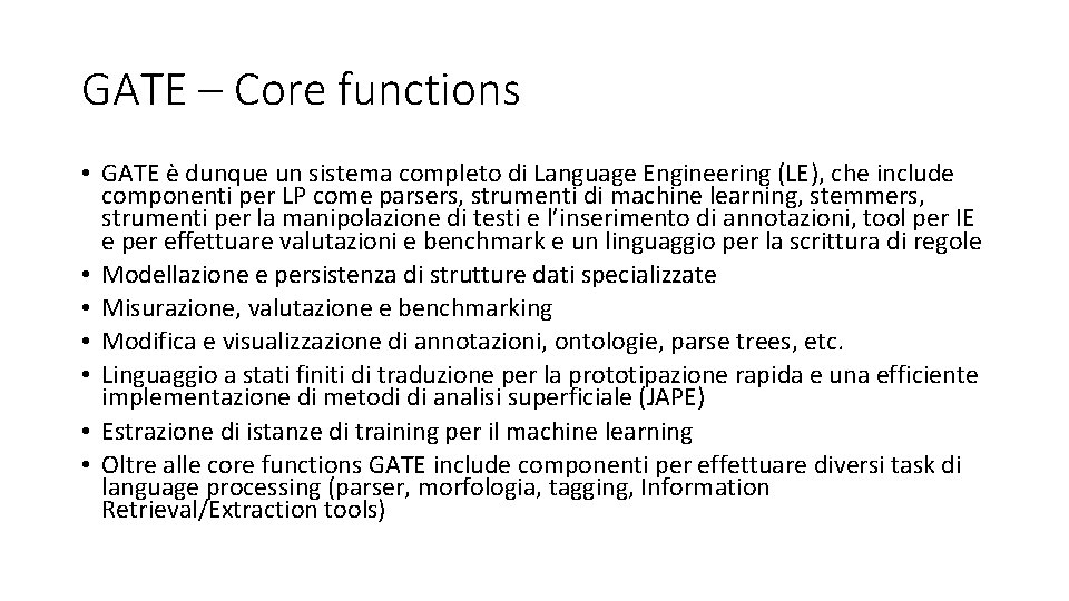 GATE – Core functions • GATE è dunque un sistema completo di Language Engineering