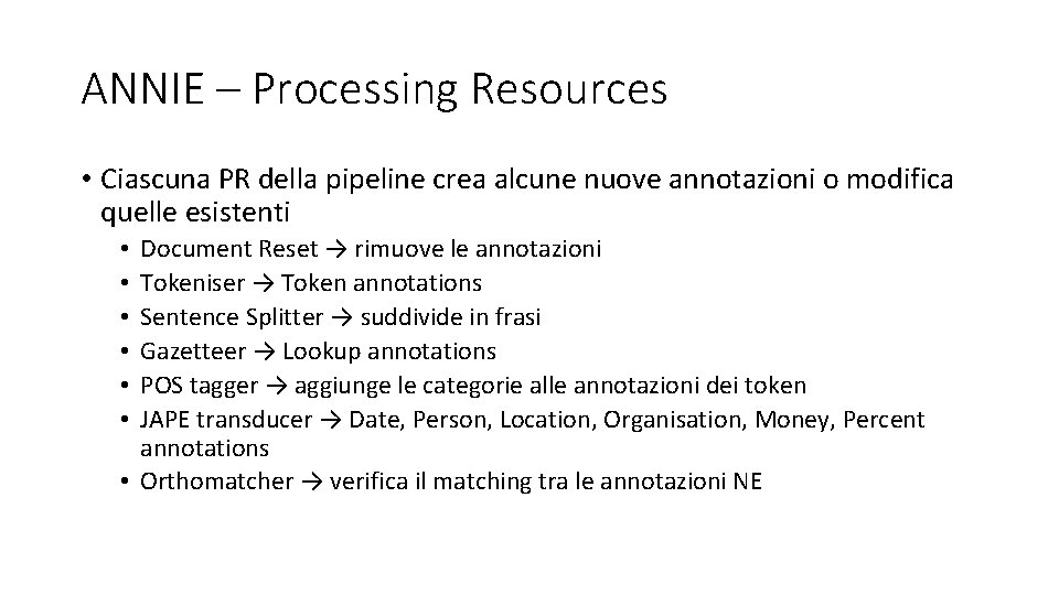 ANNIE – Processing Resources • Ciascuna PR della pipeline crea alcune nuove annotazioni o