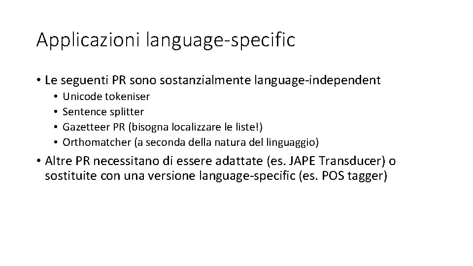 Applicazioni language-specific • Le seguenti PR sono sostanzialmente language-independent • • Unicode tokeniser Sentence