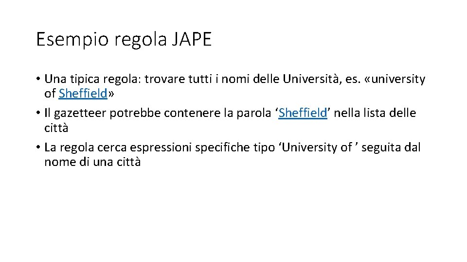 Esempio regola JAPE • Una tipica regola: trovare tutti i nomi delle Università, es.