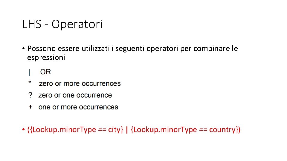 LHS - Operatori • Possono essere utilizzati i seguenti operatori per combinare le espressioni