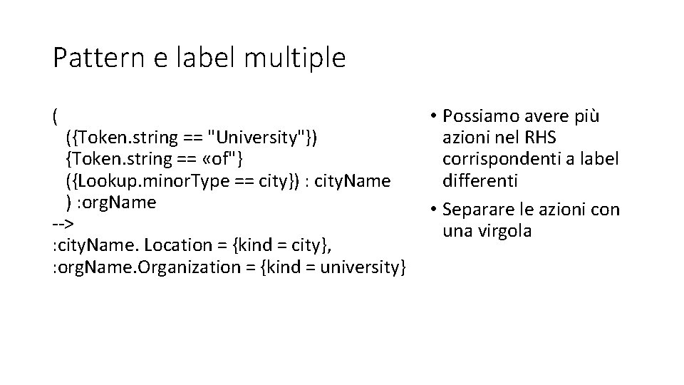 Pattern e label multiple ( ({Token. string == "University"}) {Token. string == «of"} ({Lookup.