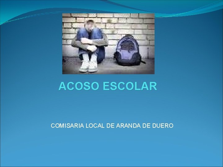 ACOSO ESCOLAR COMISARIA LOCAL DE ARANDA DE DUERO 