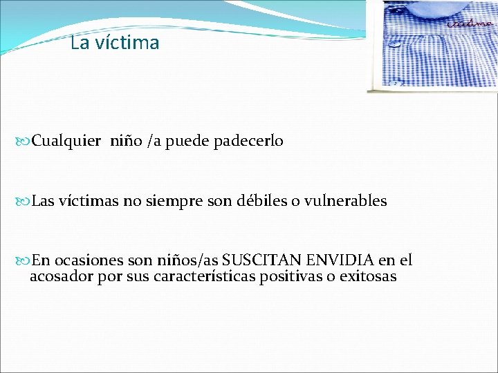 La víctima Cualquier niño /a puede padecerlo Las víctimas no siempre son débiles o