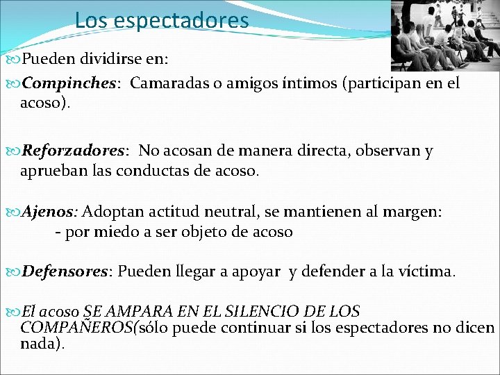 Los espectadores Pueden dividirse en: Compinches: Camaradas o amigos íntimos (participan en el acoso).