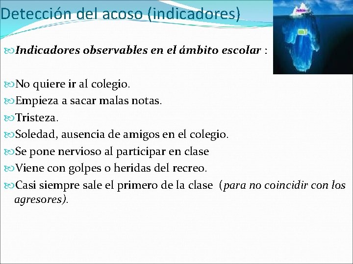 Detección del acoso (indicadores) Indicadores observables en el ámbito escolar : No quiere ir