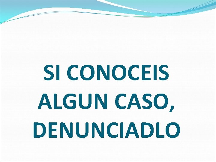 SI CONOCEIS ALGUN CASO, DENUNCIADLO 