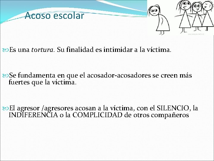 Acoso escolar Es una tortura. Su finalidad es intimidar a la víctima. Se fundamenta