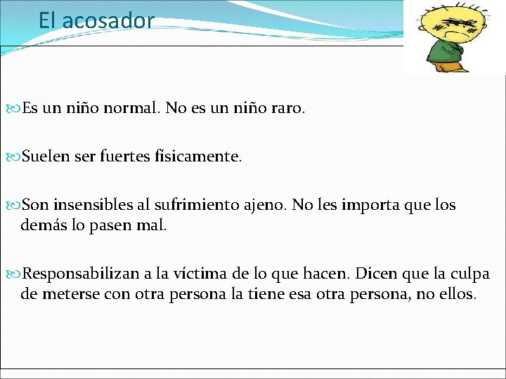 El acosador Es un niño normal. No es un niño raro. Suelen ser fuertes