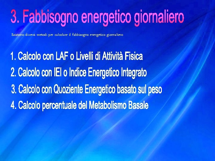 Esistono diversi metodi per calcolare il fabbisogno energetico giornaliero 