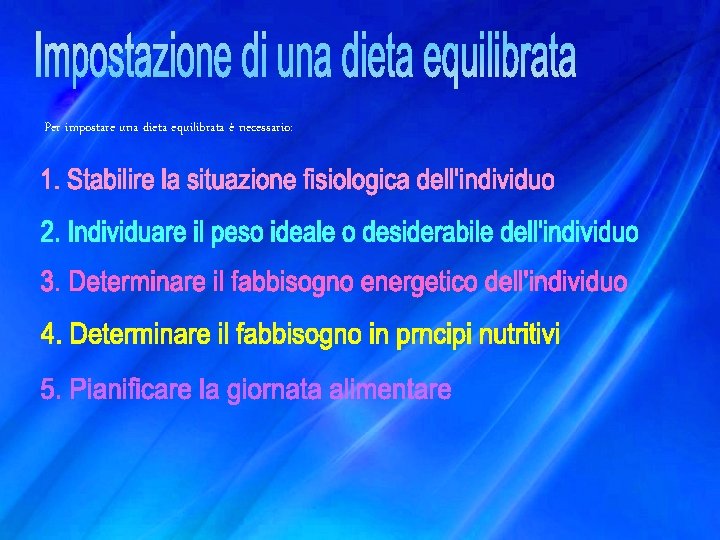 Per impostare una dieta equilibrata è necessario: 