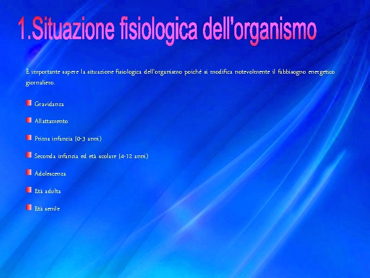 È importante sapere la situazione fisiologica dell’organismo poiché si modifica notevolmente il fabbisogno energetico