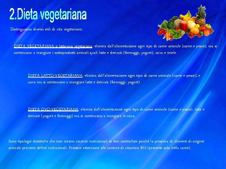 Distinguiamo diversi stili di vita vegetariano: DIETA VEGETARIANA o latto-ovo vegetariana: elimina dall’alimentazione ogni