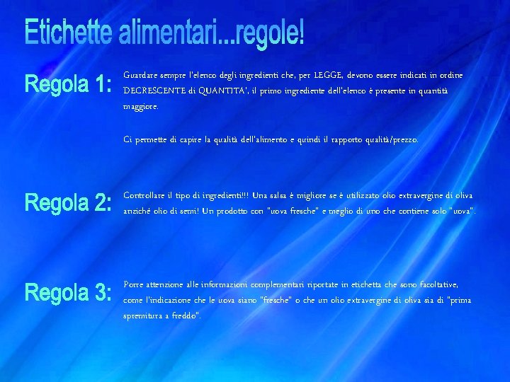 Guardare sempre l’elenco degli ingredienti che, per LEGGE, devono essere indicati in ordine DECRESCENTE