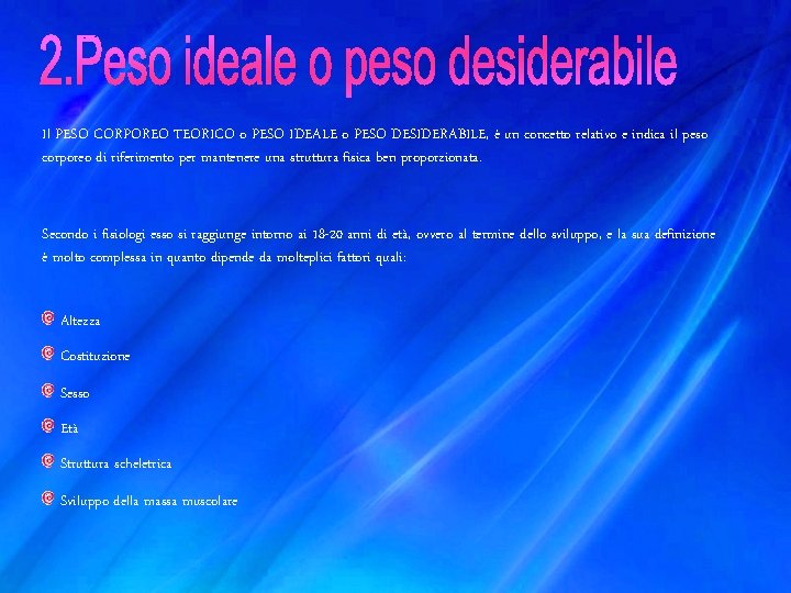 Il PESO CORPOREO TEORICO o PESO IDEALE o PESO DESIDERABILE, è un concetto relativo