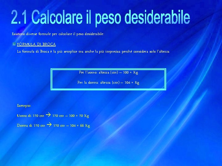 Esistono diverse formule per calcolare il peso desiderabile: FORMULA DI BROCA La formula di