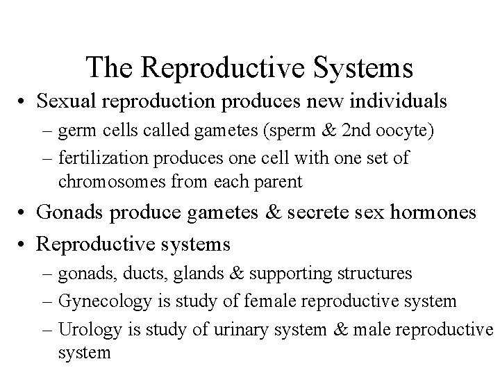 The Reproductive Systems • Sexual reproduction produces new individuals – germ cells called gametes