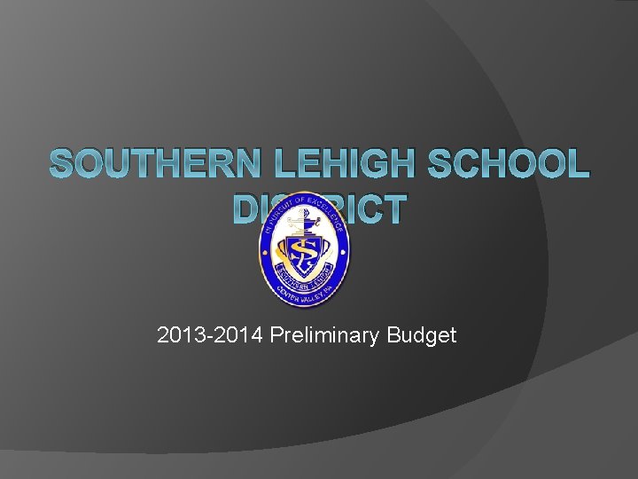 SOUTHERN LEHIGH SCHOOL DISTRICT 2013 -2014 Preliminary Budget 