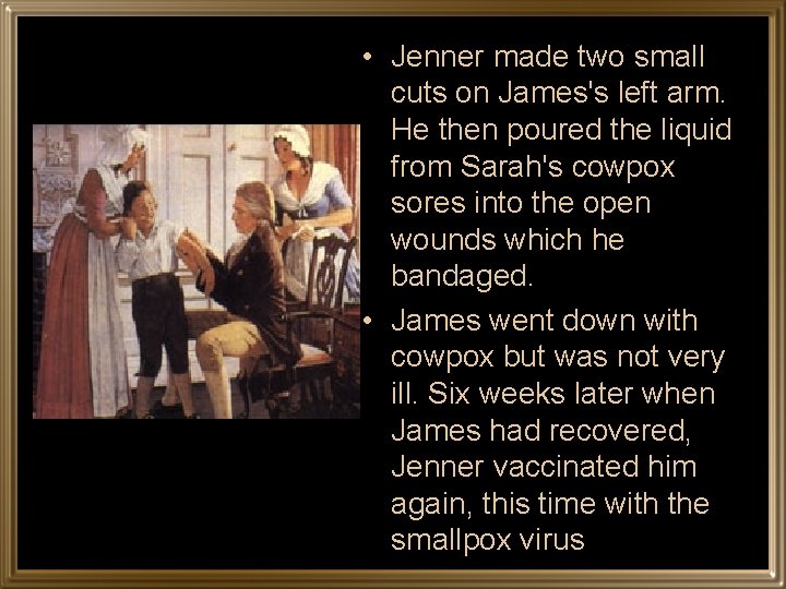  • Jenner made two small cuts on James's left arm. He then poured