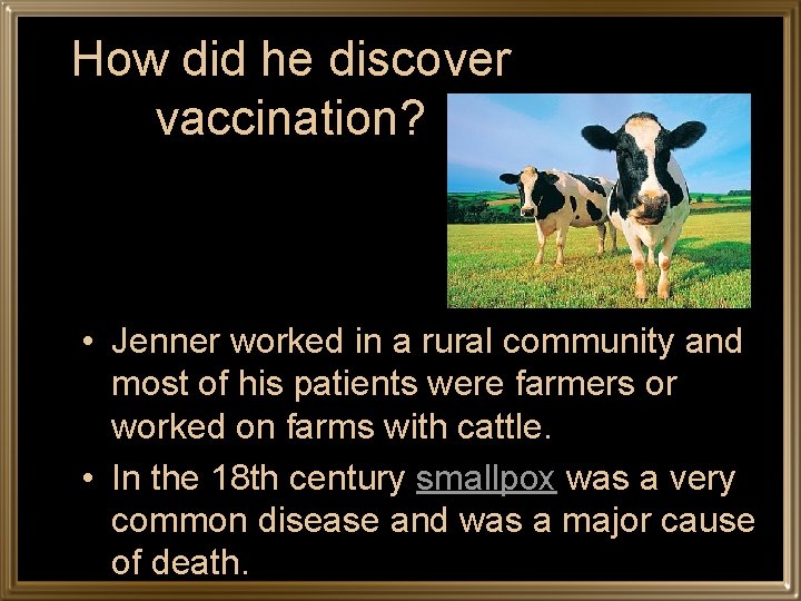 How did he discover vaccination? • Jenner worked in a rural community and most