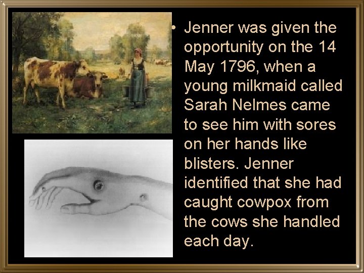  • Jenner was given the opportunity on the 14 May 1796, when a