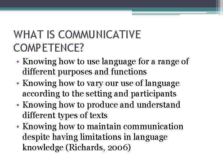 WHAT IS COMMUNICATIVE COMPETENCE? • Knowing how to use language for a range of