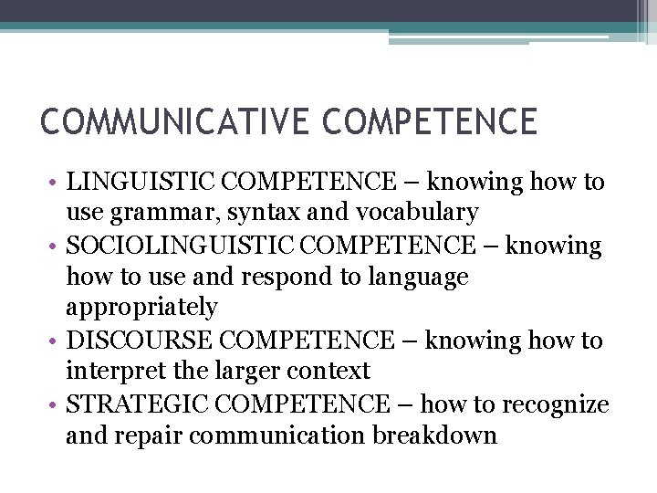 COMMUNICATIVE COMPETENCE • LINGUISTIC COMPETENCE – knowing how to use grammar, syntax and vocabulary