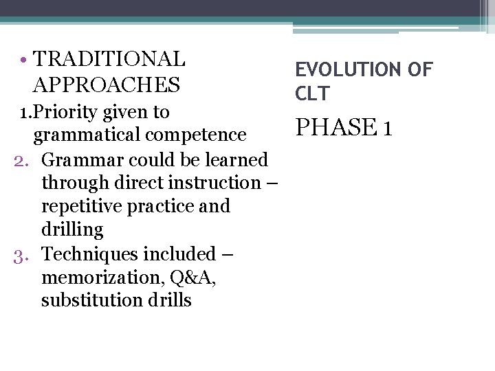  • TRADITIONAL APPROACHES 1. Priority given to grammatical competence 2. Grammar could be