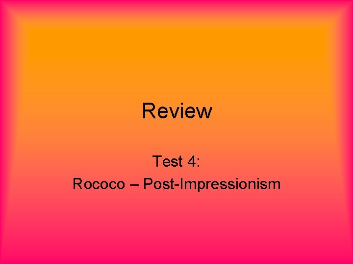 Review Test 4: Rococo – Post-Impressionism 