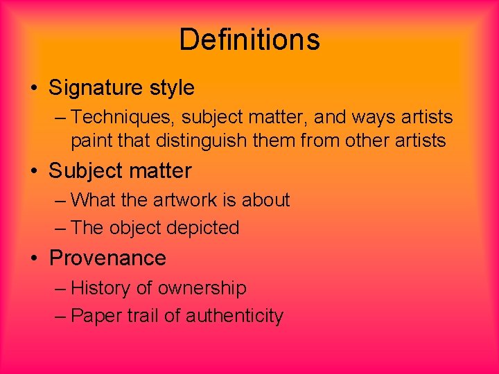 Definitions • Signature style – Techniques, subject matter, and ways artists paint that distinguish