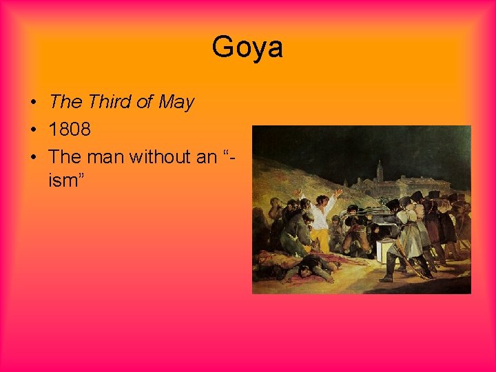 Goya • The Third of May • 1808 • The man without an “ism”