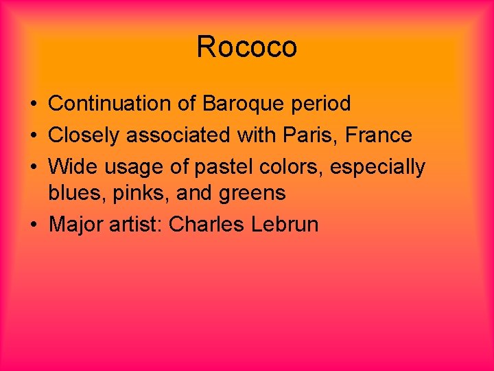 Rococo • Continuation of Baroque period • Closely associated with Paris, France • Wide