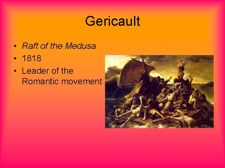 Gericault • Raft of the Medusa • 1818 • Leader of the Romantic movement