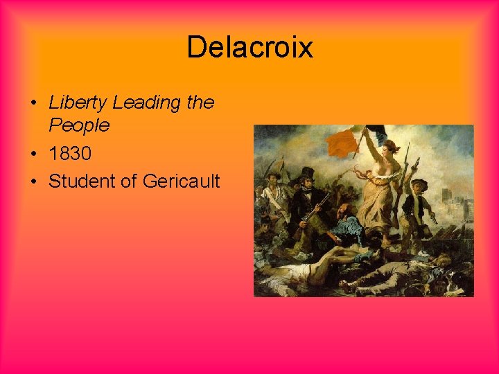 Delacroix • Liberty Leading the People • 1830 • Student of Gericault 