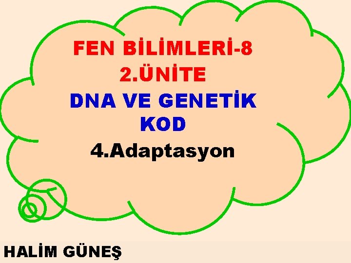 FEN BİLİMLERİ-8 2. ÜNİTE DNA VE GENETİK KOD 4. Adaptasyon HALİM GÜNEŞ 1 