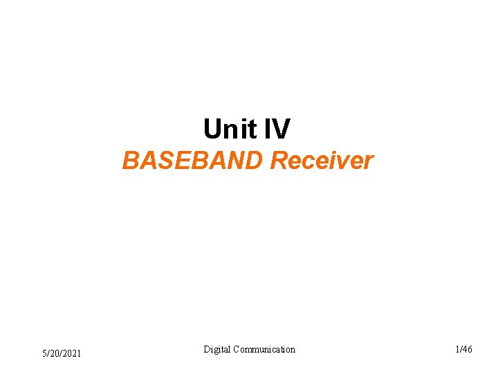 Unit IV BASEBAND Receiver 5/20/2021 Digital Communication 1/46 