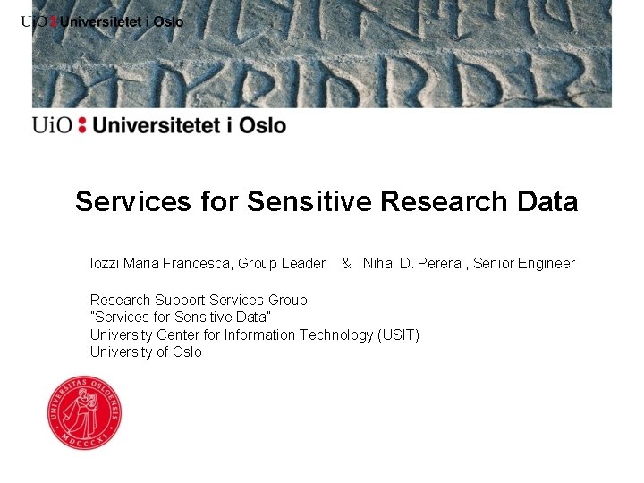 Services for Sensitive Research Data Iozzi Maria Francesca, Group Leader & Nihal D. Perera Services for Sensitive Research Data Iozzi Maria Francesca, Group Leader & Nihal D. Perera