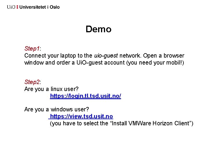 Demo Step 1: Connect your laptop to the uio-guest network. Open a browser window Demo Step 1: Connect your laptop to the uio-guest network. Open a browser window
