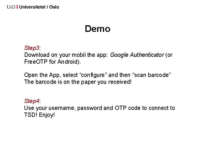 Demo Step 3: Download on your mobil the app: Google Authenticator (or Free. OTP Demo Step 3: Download on your mobil the app: Google Authenticator (or Free. OTP