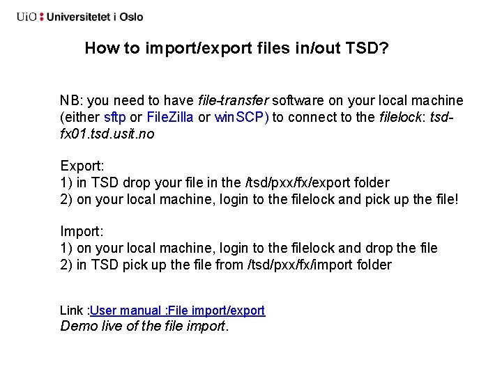 How to import/export files in/out TSD? NB: you need to have file-transfer software on How to import/export files in/out TSD? NB: you need to have file-transfer software on