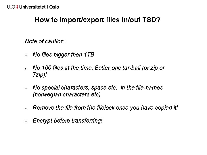 How to import/export files in/out TSD? Note of caution: No files bigger then 1 How to import/export files in/out TSD? Note of caution: No files bigger then 1
