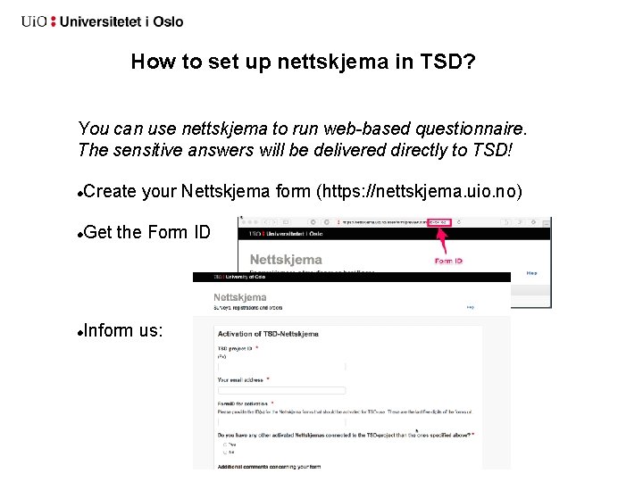 How to set up nettskjema in TSD? You can use nettskjema to run web-based How to set up nettskjema in TSD? You can use nettskjema to run web-based