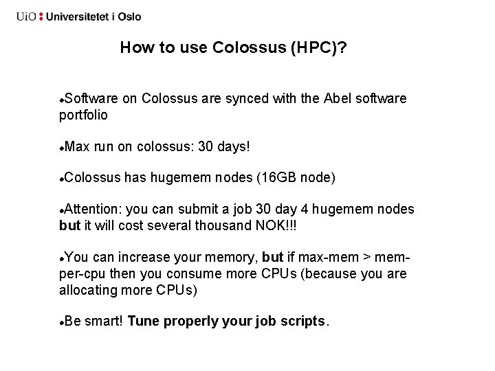 How to use Colossus (HPC)? Software on Colossus are synced with the Abel software How to use Colossus (HPC)? Software on Colossus are synced with the Abel software