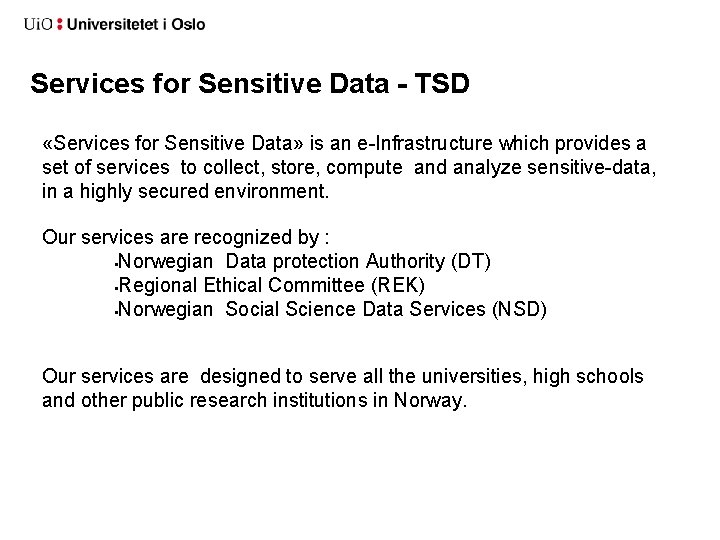 Services for Sensitive Data - TSD «Services for Sensitive Data» is an e-Infrastructure which Services for Sensitive Data - TSD «Services for Sensitive Data» is an e-Infrastructure which
