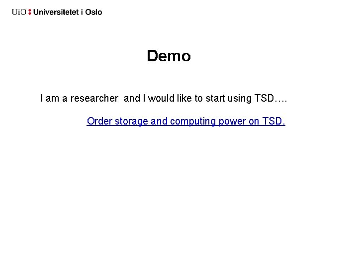 Demo I am a researcher and I would like to start using TSD…. Order Demo I am a researcher and I would like to start using TSD…. Order