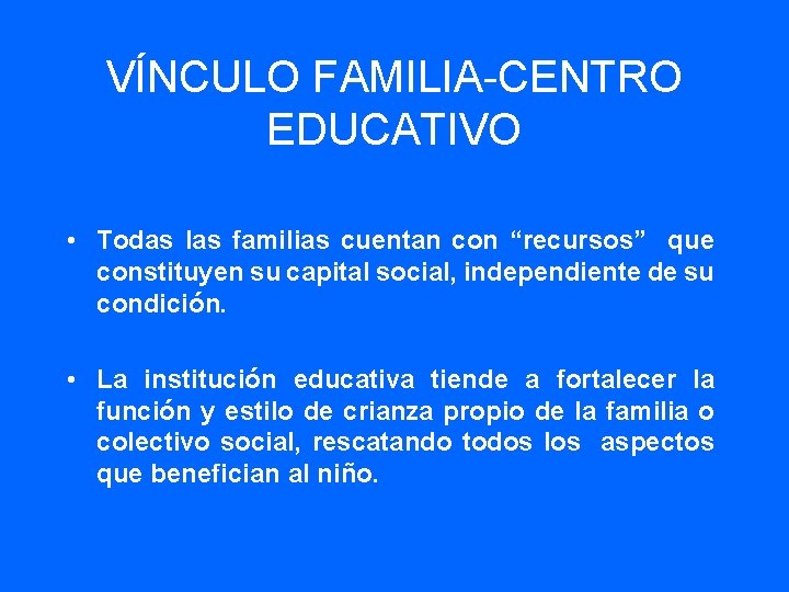 VÍNCULO FAMILIA-CENTRO EDUCATIVO • Todas las familias cuentan con “recursos” que constituyen su capital