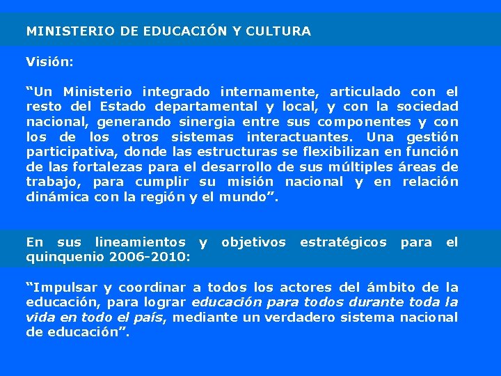 MINISTERIO DE EDUCACIÓN Y CULTURA Visión: “Un Ministerio integrado internamente, articulado con el resto