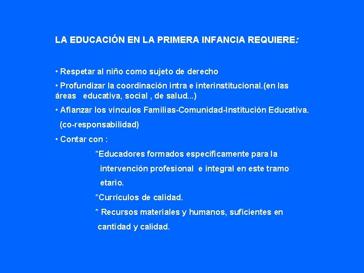 LA EDUCACIÓN EN LA PRIMERA INFANCIA REQUIERE: • Respetar al niño como sujeto de