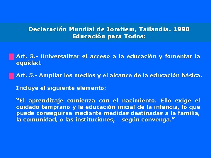 Declaración Mundial de Jomtiem, Tailandia. 1990 Educación para Todos: Art. 3. - Universalizar el